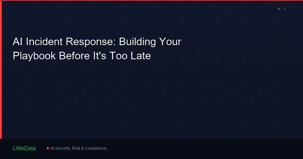 AI Incident Response: Building Your Playbook Before It's Too Late