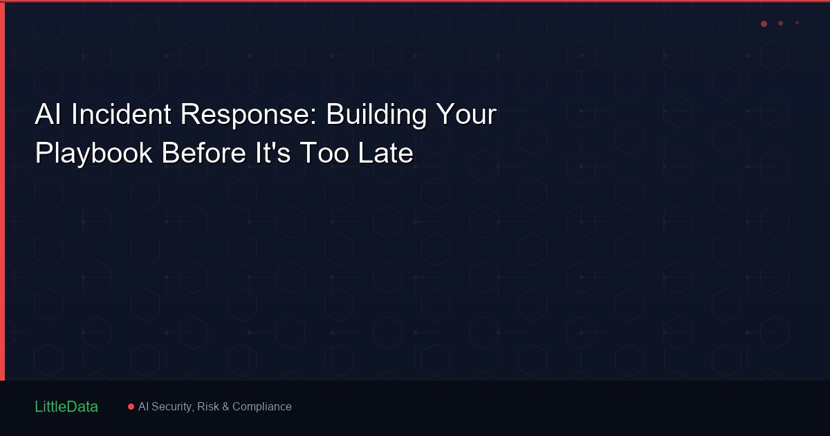 AI Incident Response: Building Your Playbook Before It's Too Late