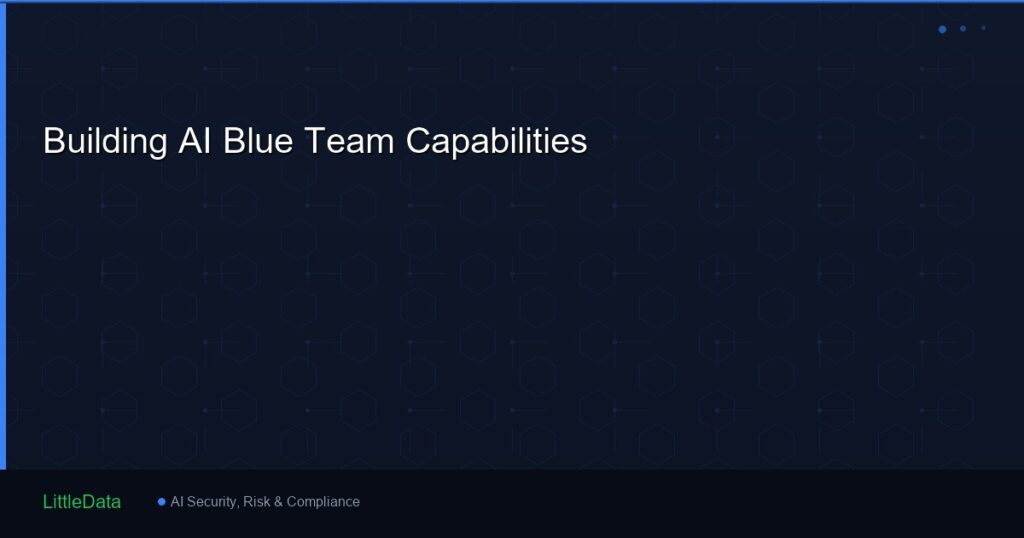 Building AI Blue Team Capabilities