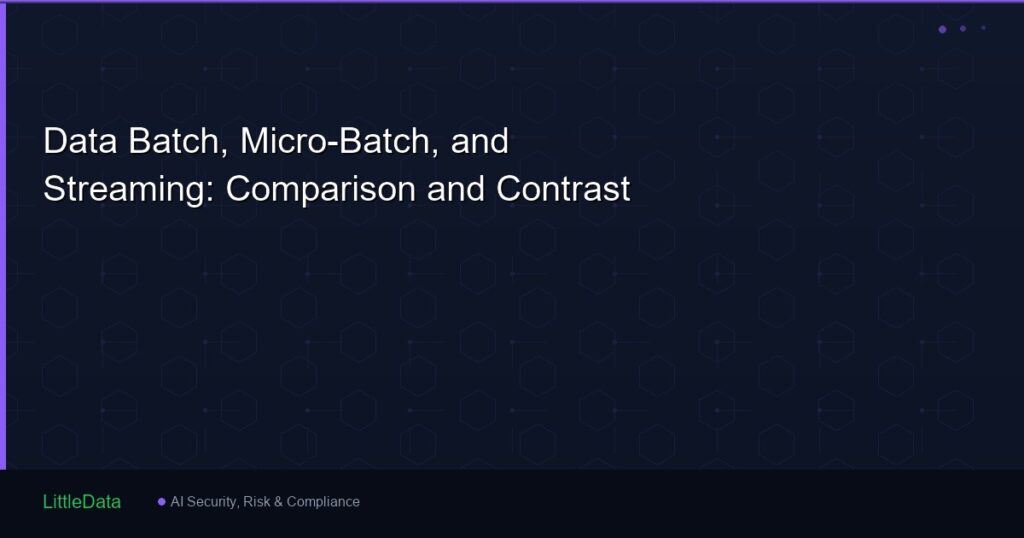 Data Batch, Micro-Batch, and Streaming: Comparison and Contrast