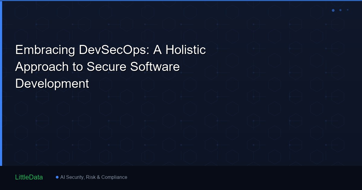 Embracing DevSecOps: A Holistic Approach to Secure Software Development