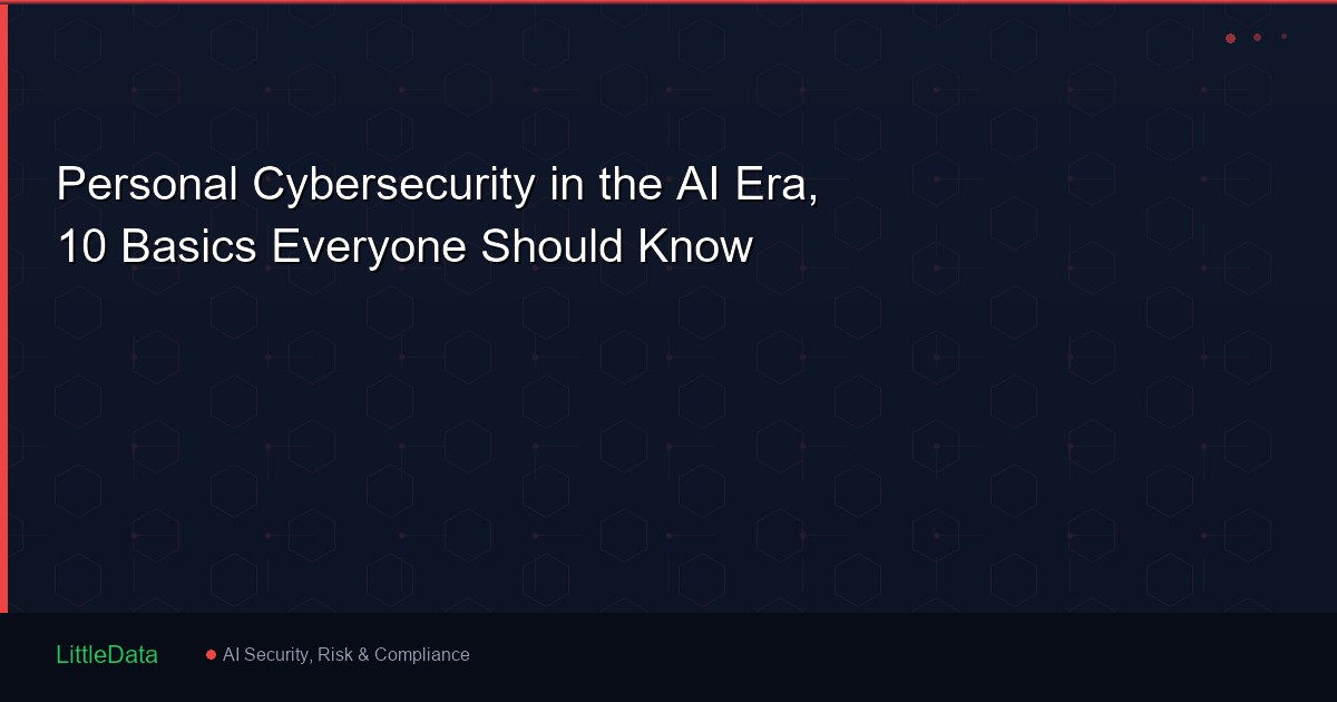 Personal Cybersecurity in the AI Era, 10 Basics Everyone Should Know