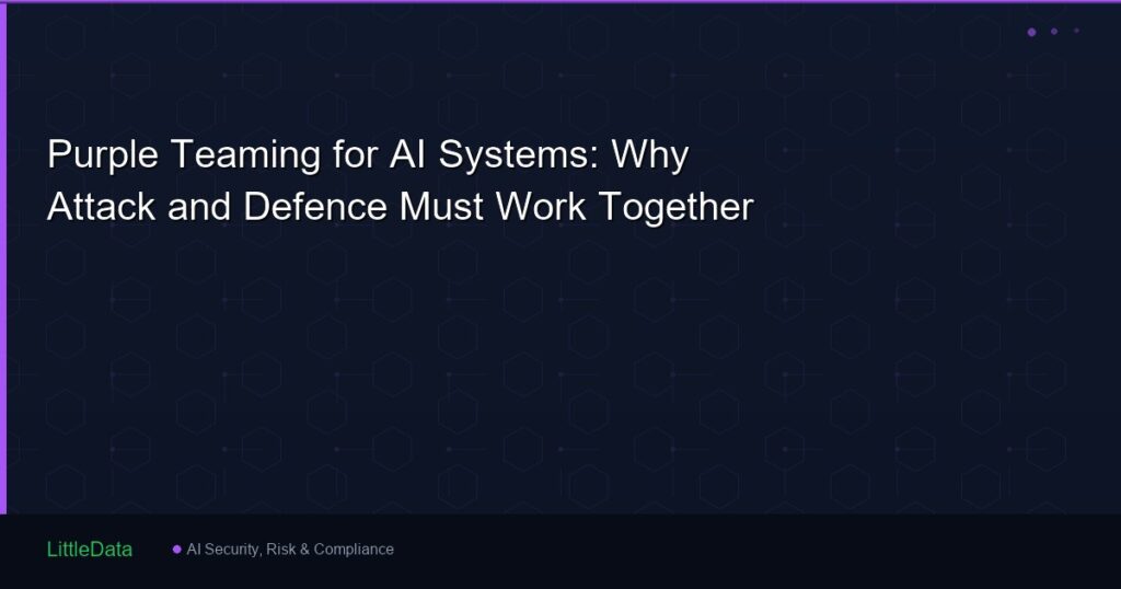 Purple Teaming for AI Systems: Why Attack and Defence Must Work Together