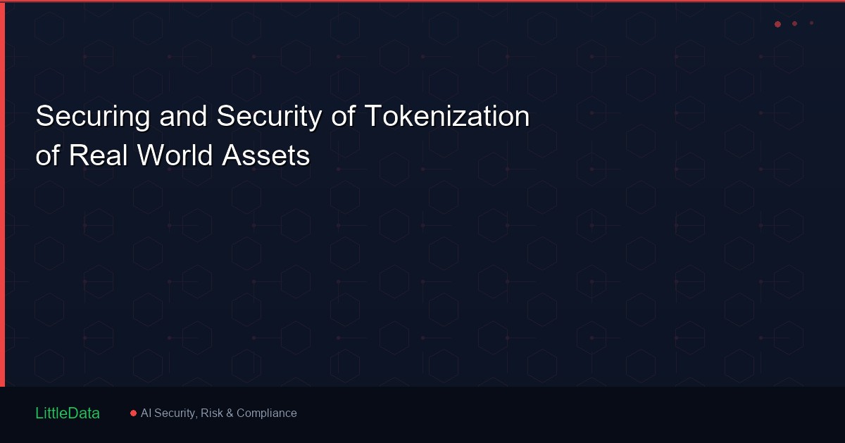 Securing and Security of Tokenization of Real World Assets
