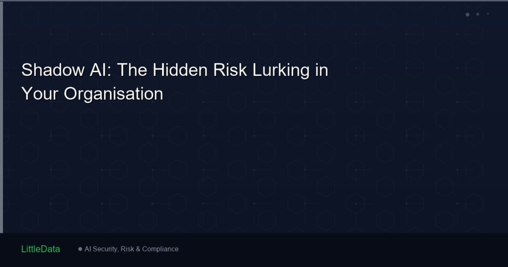 Shadow AI: The Hidden Risk Lurking in Your Organisation