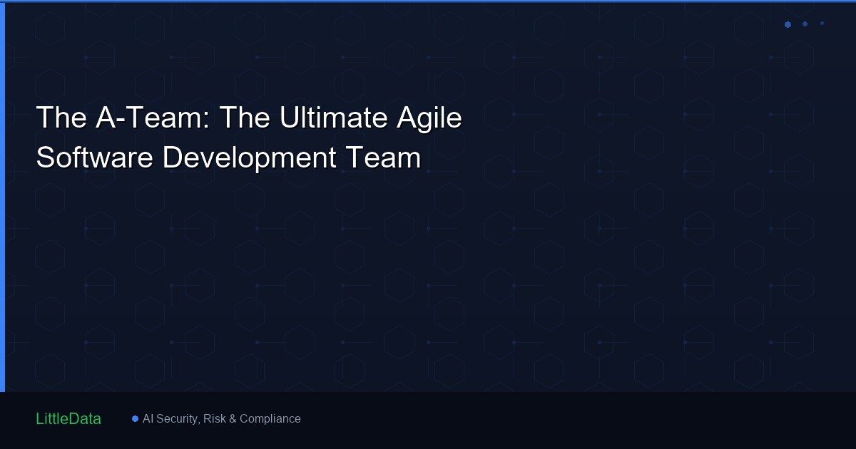 The A-Team: The Ultimate Agile Software Development Team