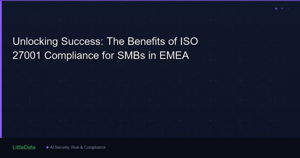 Unlocking Success: The Benefits of ISO 27001 Compliance for SMBs in EMEA