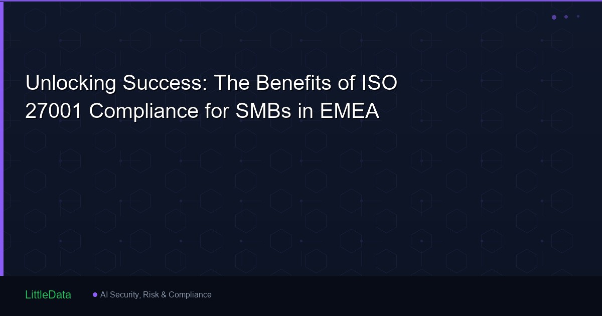 Unlocking Success: The Benefits of ISO 27001 Compliance for SMBs in EMEA